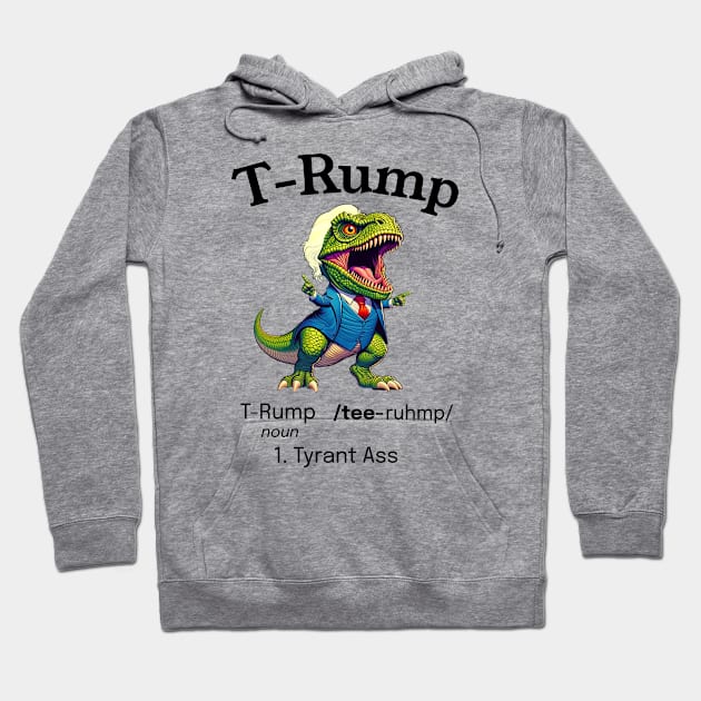 Funny Trump: Dinosaur T-Rump is a Tyrant Ass Hoodie by GreatGiftValues